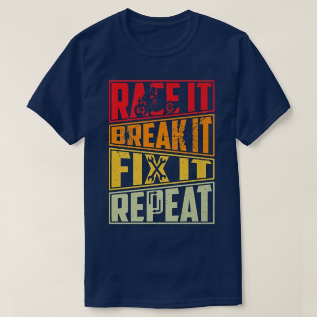 Race It Break It Fix It Repeat, Motorcycle, Motorb T Shirt (Design framsida)