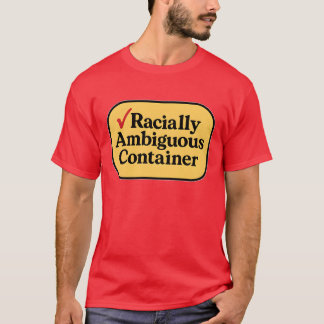Racially Ambiguous Container T Shirt