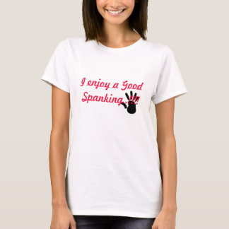 räcka trycket, mig tycker om en bra Spanking.!!!! Tee Shirt