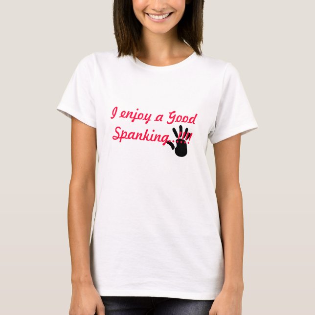 räcka trycket, mig tycker om en bra Spanking.!!!! Tee Shirt (Framsida)