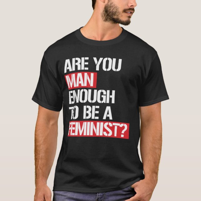 RÄCKER DU FÖR ATT VARA EN FEMINIST? T SHIRT (Framsida)
