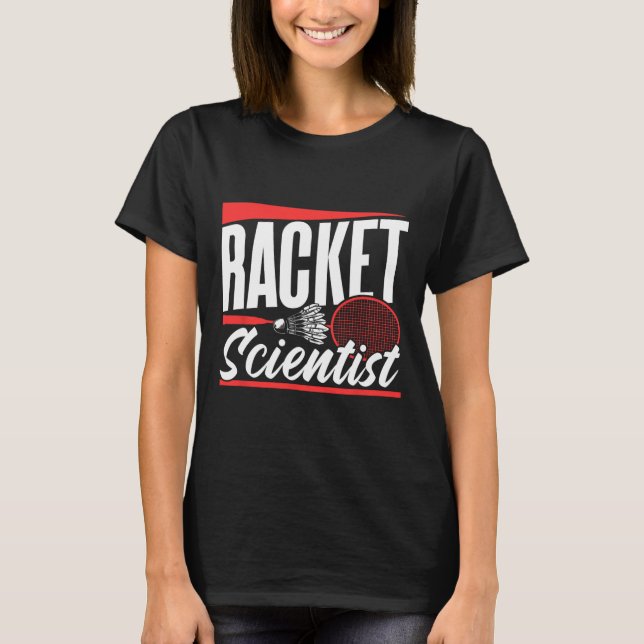 Racket Scientist Älskare Badminton Match Player Te T Shirt (Framsida)