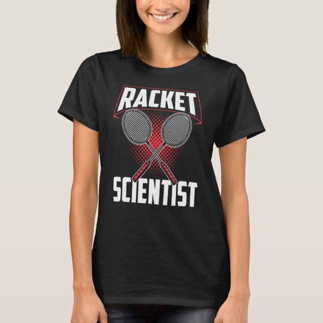 Racket Scientist Player Team Badminton Match T Shirt (Framsida)