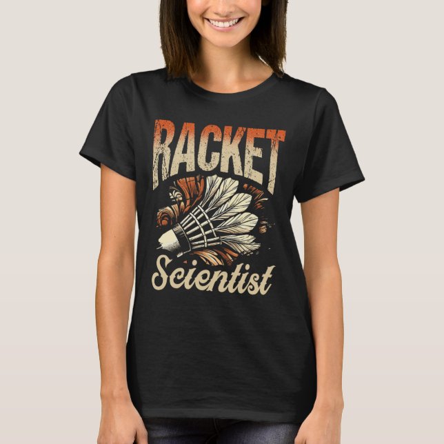 Racket Scientist Shuttle Badminton Player T Shirt (Framsida)