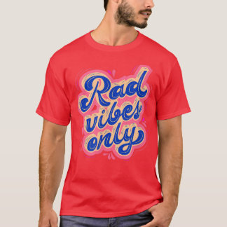 Rad Vibes Only 80's Positive Message Motivation T Shirt