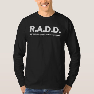 Radd Republicans against Democrat Dummies Anti Lib T Shirt