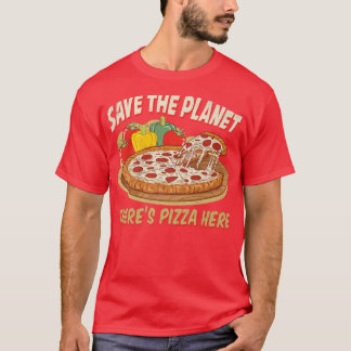 Rädda planeten det finns Pizza här 28685083 T Shirt