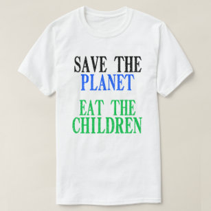 Rädda planeten Eat the Children Gift T Shirt