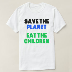 Rädda planeten Eat the Children Gift T- Shirt T