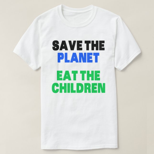 Rädda planeten Eat the Children Gift T- Shirt T Shirt (Design framsida)