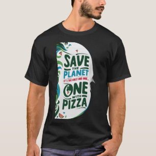 Räddar planetna, det är den enda med Pizza T Shirt