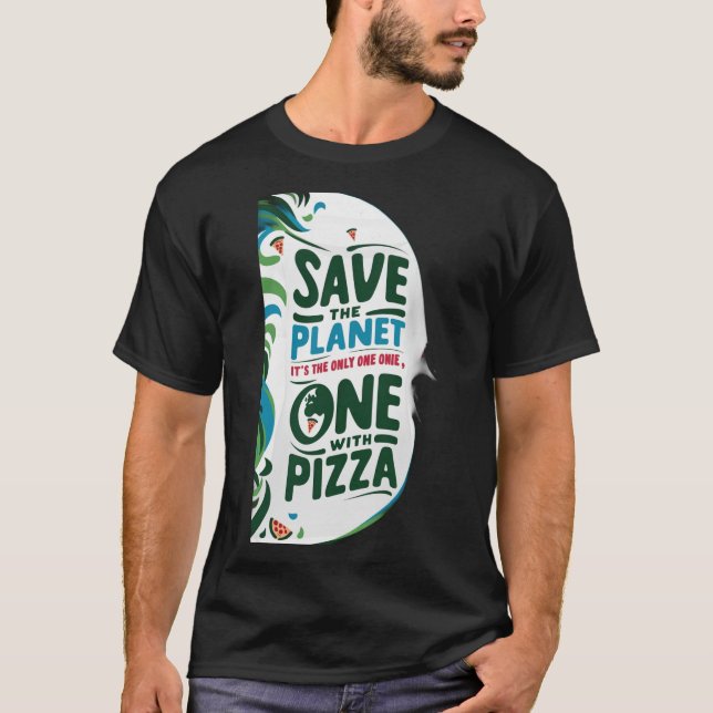 Räddar planetna, det är den enda med Pizza T Shirt (Framsida)