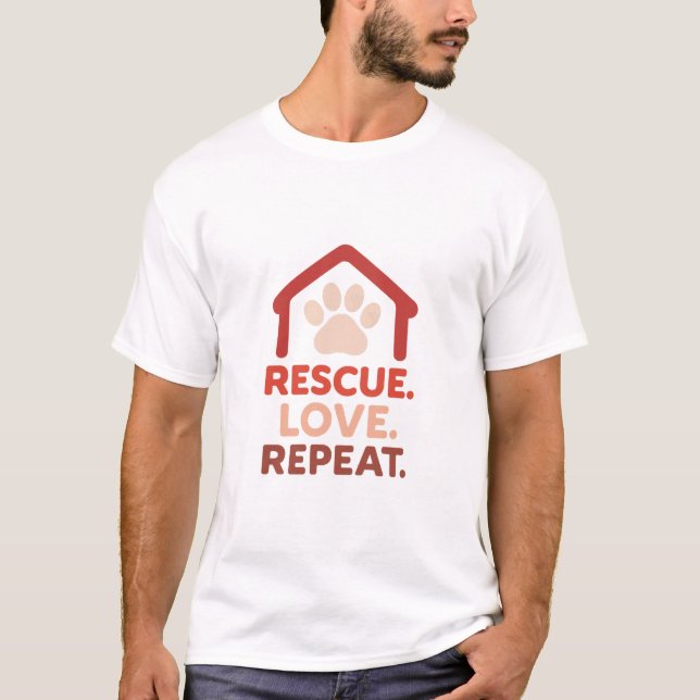Rädding Kärlek Repetera - Pet-adoptionsmeddelande T Shirt (Framsida)