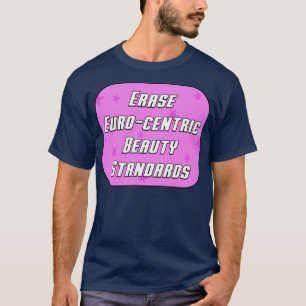 Radera Euro Centric Beauty Standards T Shirt