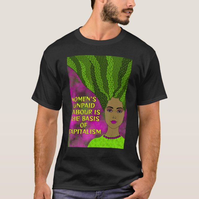 Radical Feminist  Women s Unpaid Labour Capitalism T Shirt (Framsida)