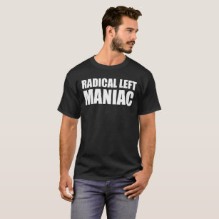 Radical Lämnat Maniac Funny Anti-Trump T Shirt