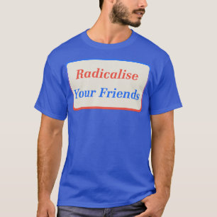 Radicalisera dina vänner2 t shirt