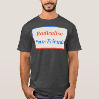 Radicalisera dina vänner2 t shirt
