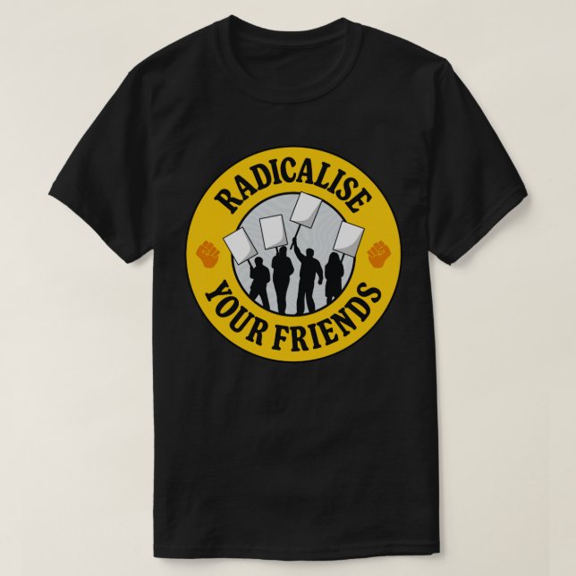 Radicalisera dina vänner t shirt (Design framsida)