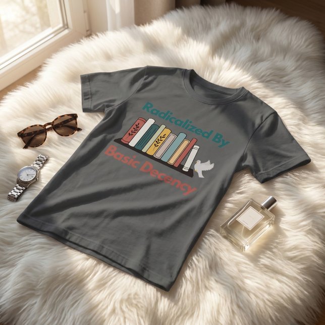 Radicalized By Basic Decency Funny Statement Desig T Shirt (Skapare uppladdad)