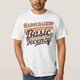 Radicalized By Basic Decency Quote design T Shirt