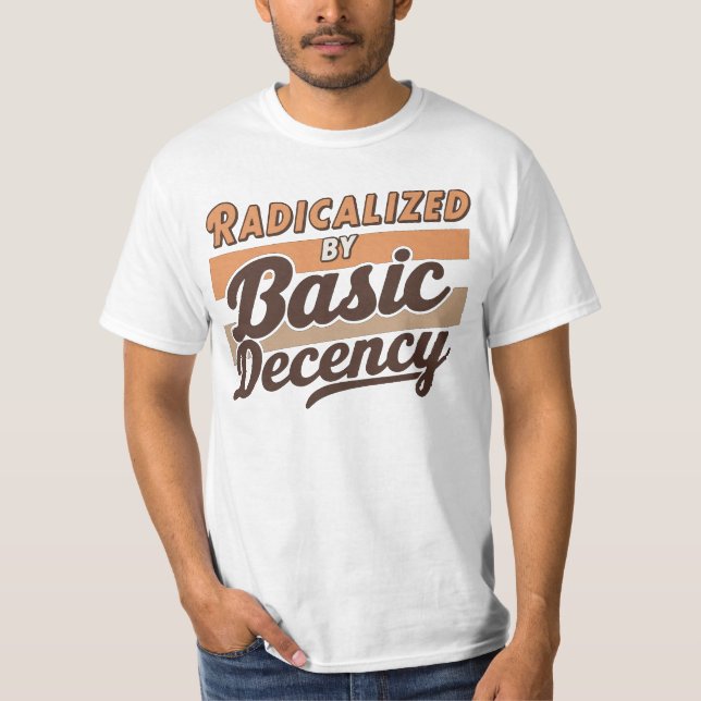Radicalized By Basic Decency Quote design T Shirt (Framsida)
