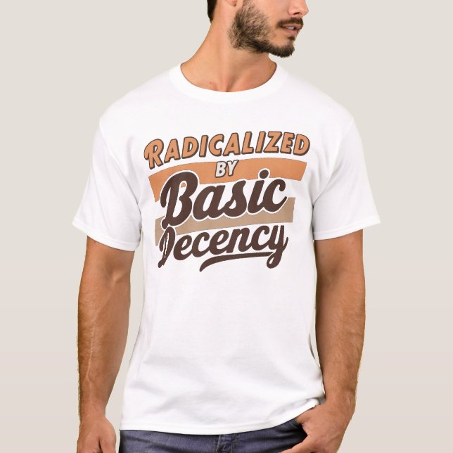 Radicalized By Basic Decency Quote design T Shirt (Framsida)