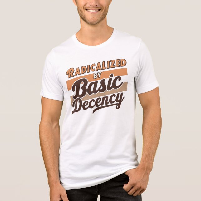 Radicalized By Basic Decency Quote design T Shirt (Framsida)