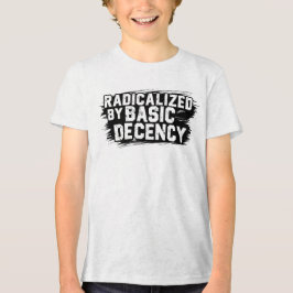 Radicalized By Basic Decency Quote T Shirt