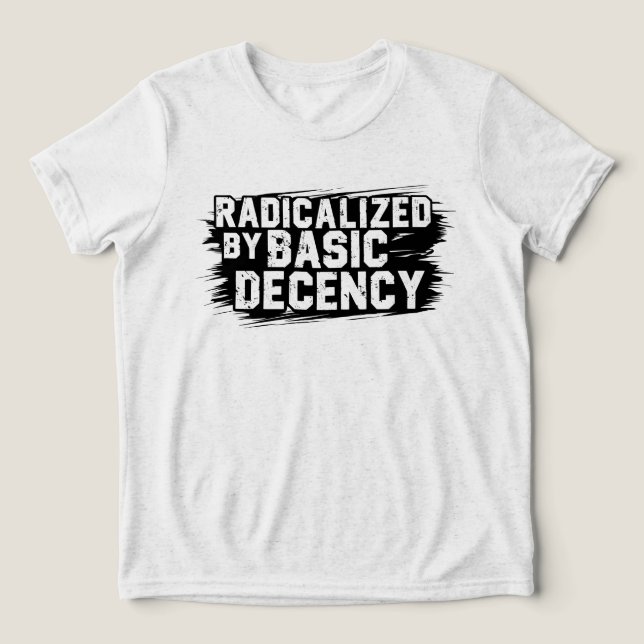 Radicalized By Basic Decency Quote T Shirt (Design Framsida)