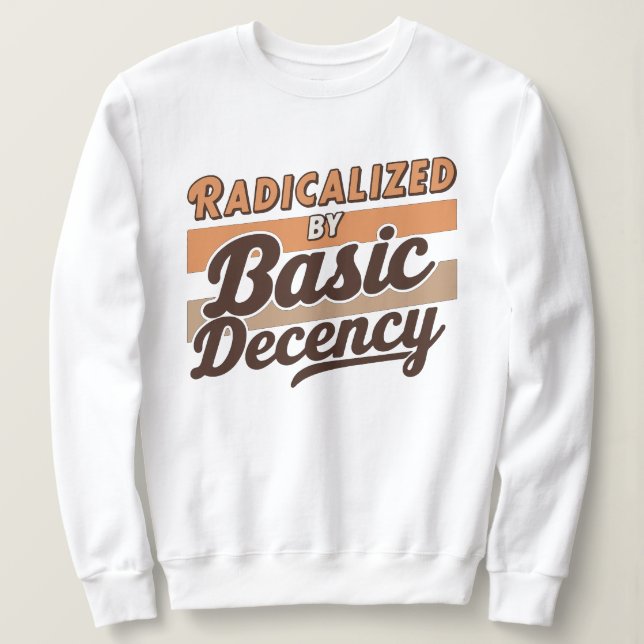 Radicalized By Basic Decency Quote T Shirt (Design framsida)