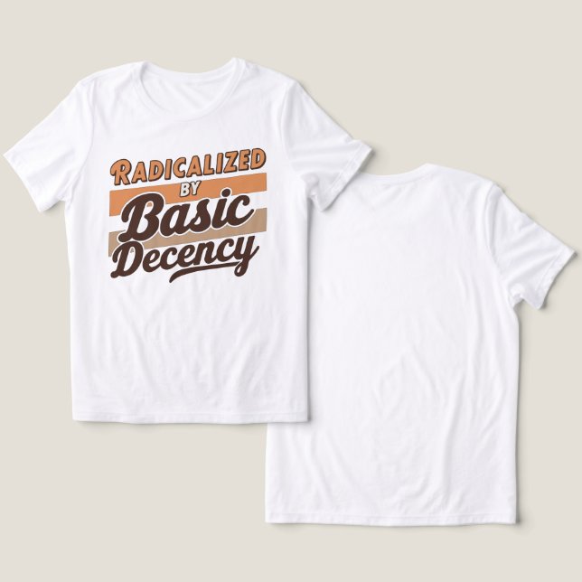 Radicalized By Basic Decency Quote T Shirt (Design fram och bak)