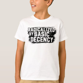 Radicalized By Basic Decency Quote T Shirt
