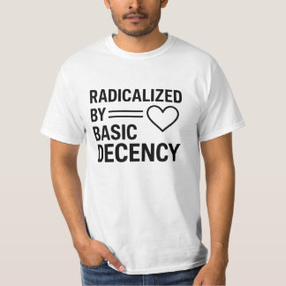 Radicated by Basic Decency Design,Quote Activist T Shirt