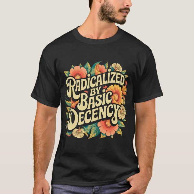 Radicated by Basic Decency Progressive Activism T Shirt (Framsida)