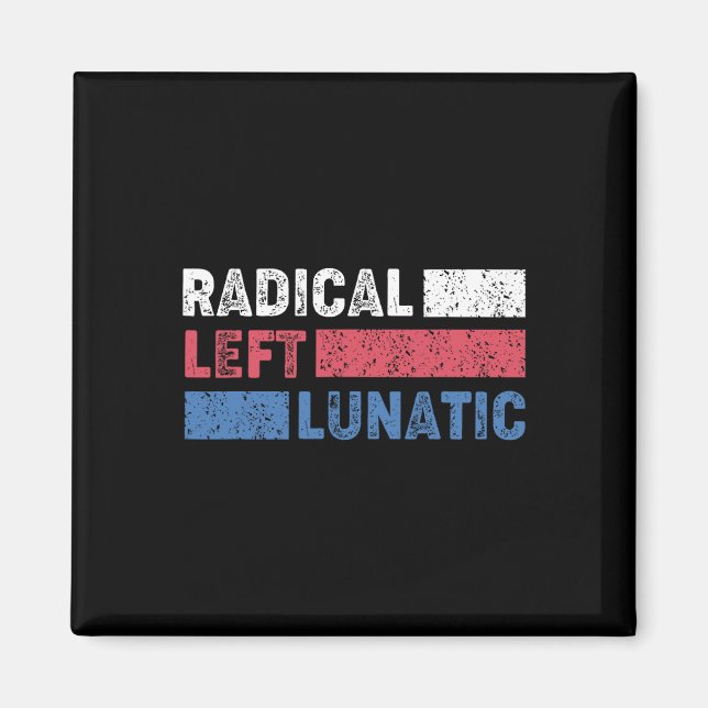 Radiellt Lämnat Lunatic Anti Trump FUNNY Democrat Magnet (Framsidan)
