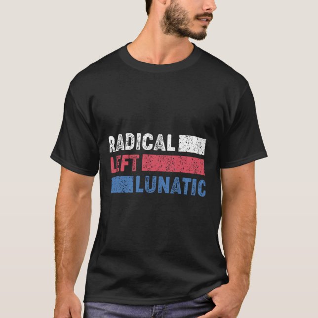Radiellt Lämnat Lunatic Anti Trump FUNNY Democrat T Shirt (Framsida)