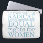Radikala kvinnor laptop sleeve<br><div class="desc">Det finns ingenting som är radikalt om understödja jämbördig rättigheter för kvinnor. Feminism är inte en radikal aning,  är den enkelt progressiv och det tydliga primat för vårt samhälle.</div>