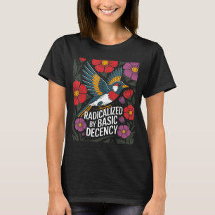 Radikaliserad av grundläggande anständighet Blommi T Shirt