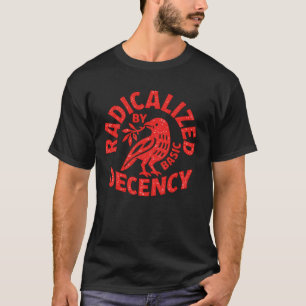 Radikaliserad av grundläggande anständighet t shirt