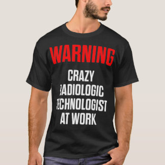 Radiologic Technologist Rad Tech Warning Radiology T Shirt