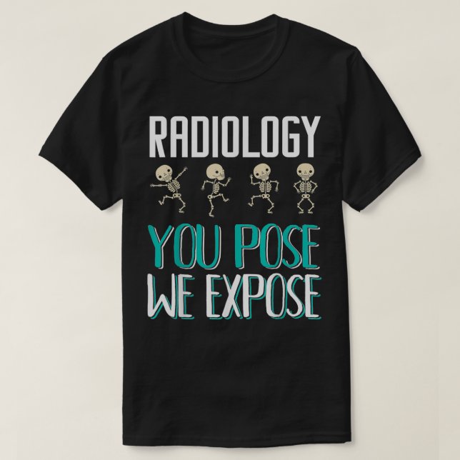 Radiologist Radiology You Pose We Epose XRay  T Shirt (Design framsida)
