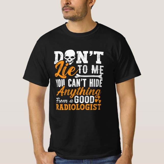 Radiology Tech Ljuger inte till mig Technolog Xray T Shirt (Framsida)