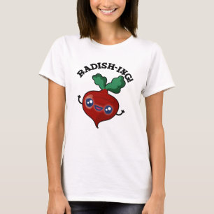 Radish-ing Funny Veggie Radish Pun T Shirt