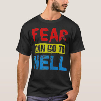 Rädslan kan gå till helvetets kraftfulla kraft och t shirt