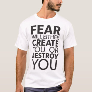 Rädslan Skapar eller förstör dig - inspirerande T-shirt