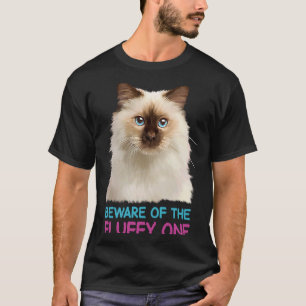 Ragdoll Cat Beware of the Fluffy One T Shirt