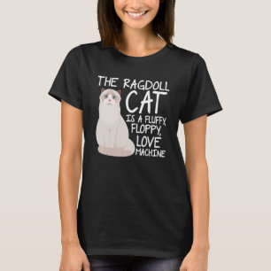 Ragdoll-katten är en fluffy-diskett Kärlek Maskin  T Shirt