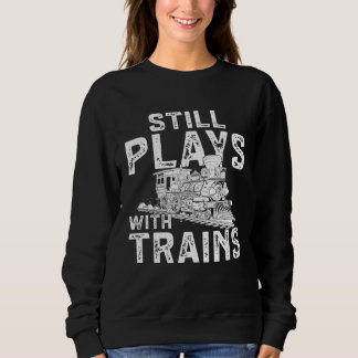 Railroad Train Still Plays With Trains Locomotive T Shirt