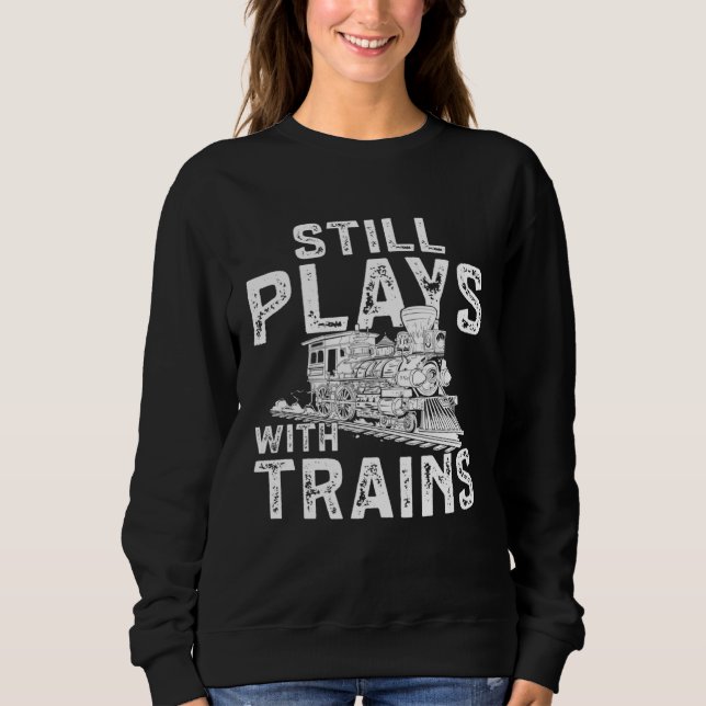 Railroad Train Still Plays With Trains Locomotive T Shirt (Framsida)